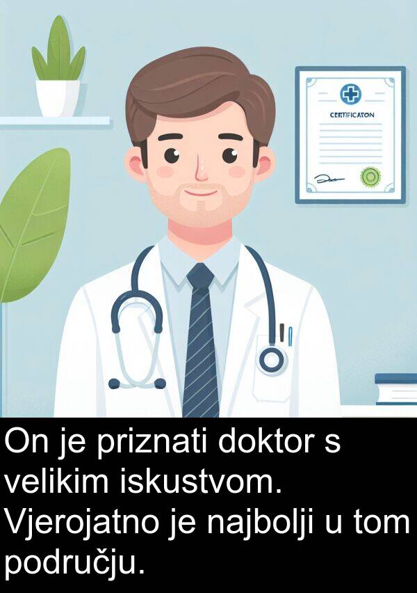 najbolji: On je priznati doktor s velikim iskustvom. Vjerojatno je najbolji u tom području.