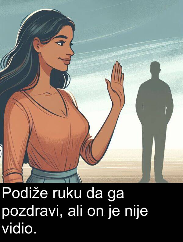 ali: Podiže ruku da ga pozdravi, ali on je nije vidio.