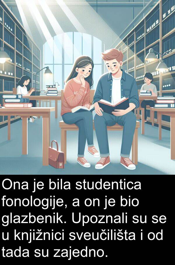 sveučilišta: Ona je bila studentica fonologije, a on je bio glazbenik. Upoznali su se u knjižnici sveučilišta i od tada su zajedno.