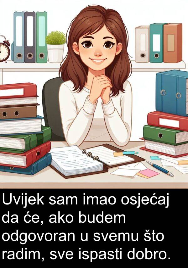 ako: Uvijek sam imao osjećaj da će, ako budem odgovoran u svemu što radim, sve ispasti dobro.