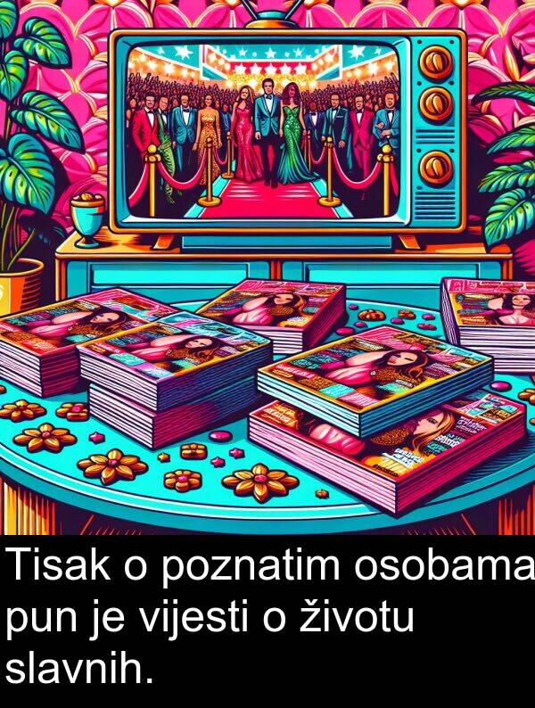 osobama: Tisak o poznatim osobama pun je vijesti o životu slavnih.