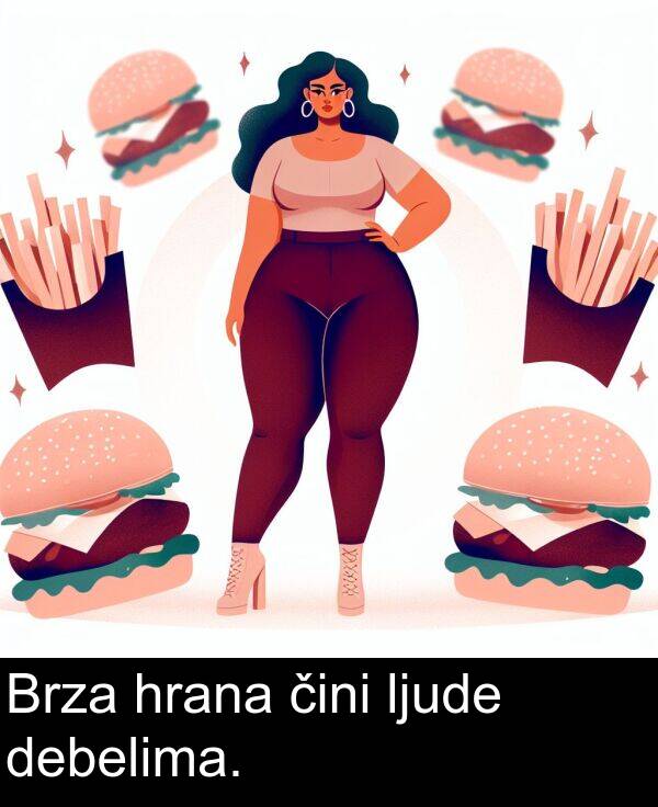 debelima: Brza hrana čini ljude debelima.