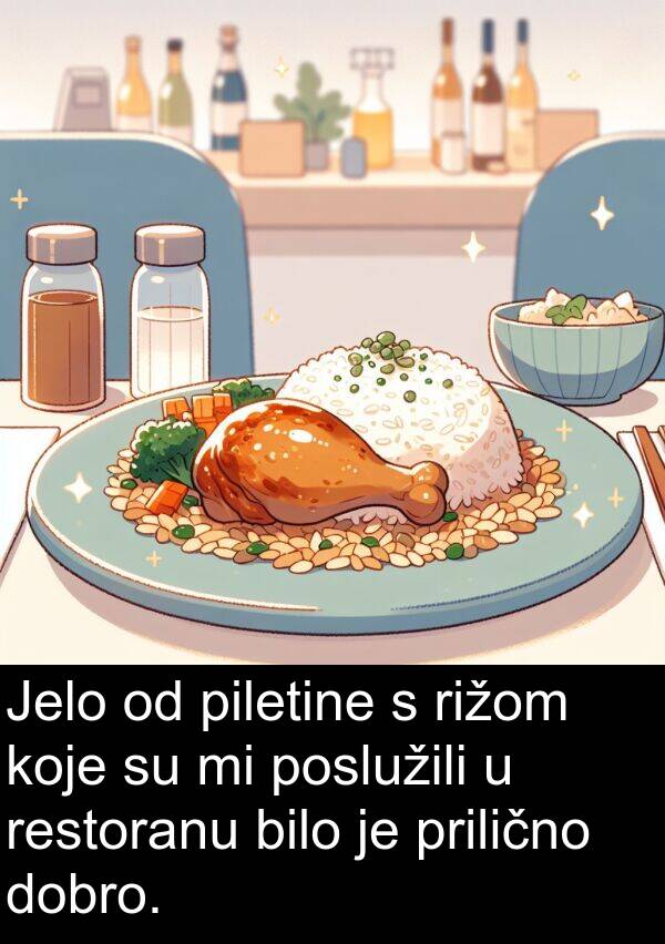 poslužili: Jelo od piletine s rižom koje su mi poslužili u restoranu bilo je prilično dobro.