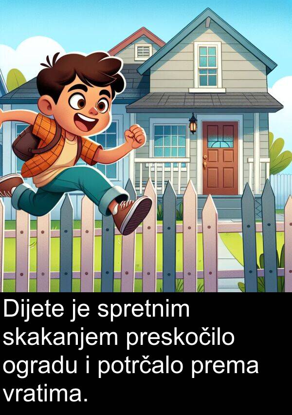 spretnim: Dijete je spretnim skakanjem preskočilo ogradu i potrčalo prema vratima.
