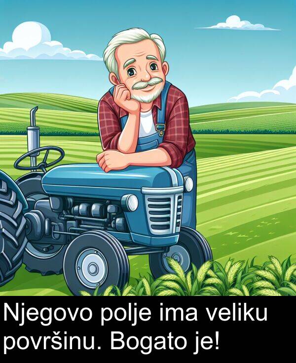 ima: Njegovo polje ima veliku površinu. Bogato je!