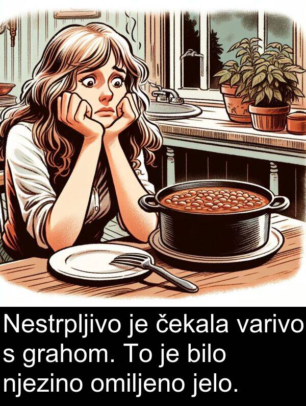 omiljeno: Nestrpljivo je čekala varivo s grahom. To je bilo njezino omiljeno jelo.