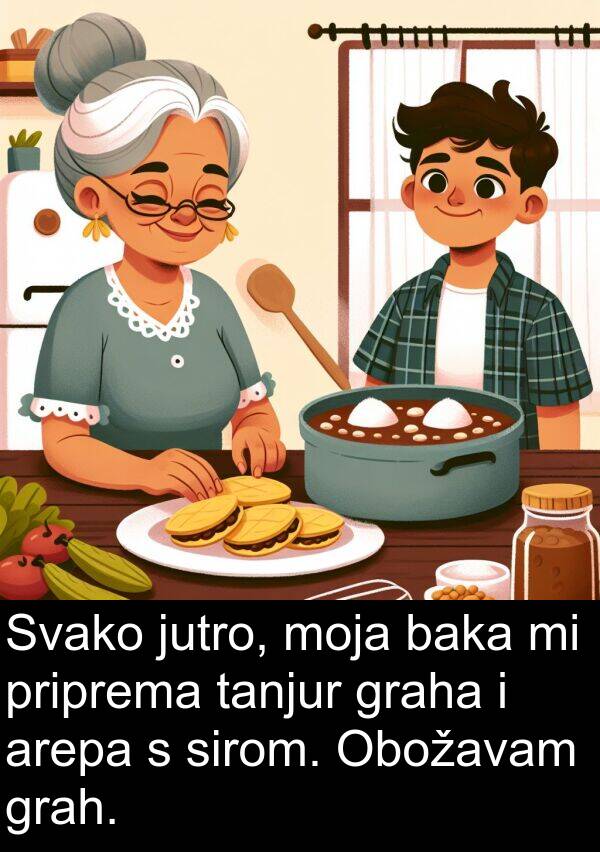 baka: Svako jutro, moja baka mi priprema tanjur graha i arepa s sirom. Obožavam grah.