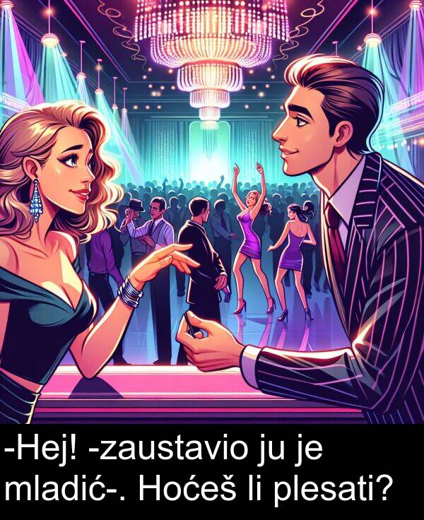 plesati: -Hej! -zaustavio ju je mladić-. Hoćeš li plesati?