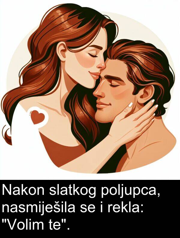 te: Nakon slatkog poljupca, nasmiješila se i rekla: "Volim te".