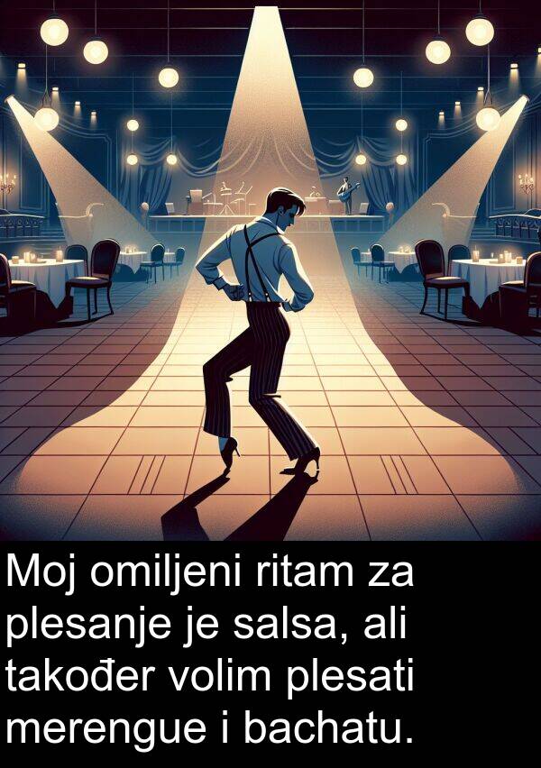 omiljeni: Moj omiljeni ritam za plesanje je salsa, ali također volim plesati merengue i bachatu.