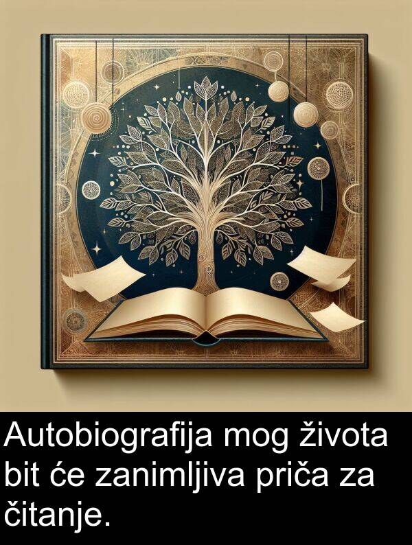 zanimljiva: Autobiografija mog života bit će zanimljiva priča za čitanje.