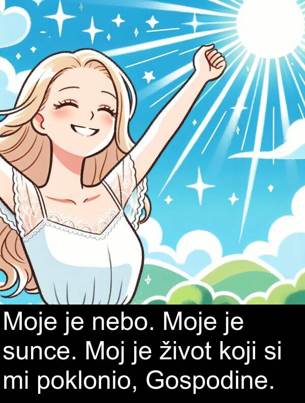 nebo: Moje je nebo. Moje je sunce. Moj je život koji si mi poklonio, Gospodine.