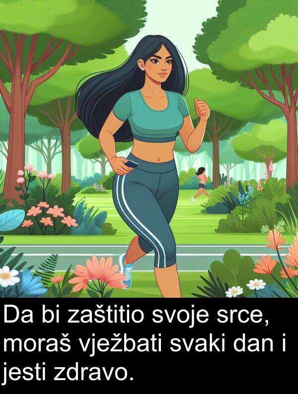 zaštitio: Da bi zaštitio svoje srce, moraš vježbati svaki dan i jesti zdravo.