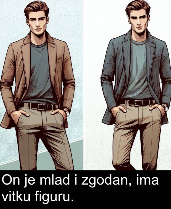 ima: On je mlad i zgodan, ima vitku figuru.