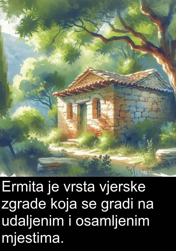 udaljenim: Ermita je vrsta vjerske zgrade koja se gradi na udaljenim i osamljenim mjestima.