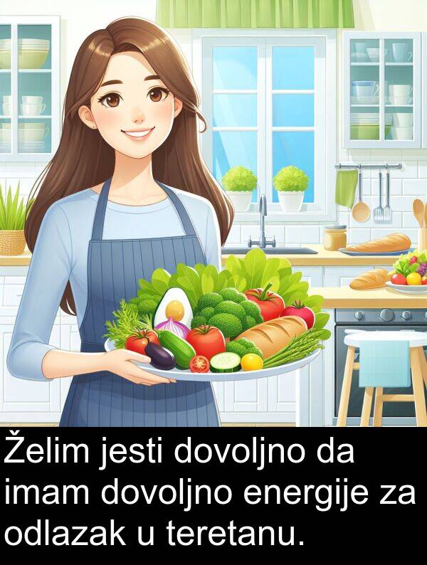 odlazak: Želim jesti dovoljno da imam dovoljno energije za odlazak u teretanu.