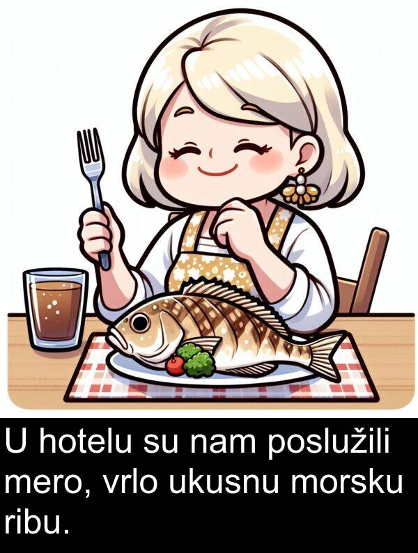 ukusnu: U hotelu su nam poslužili mero, vrlo ukusnu morsku ribu.