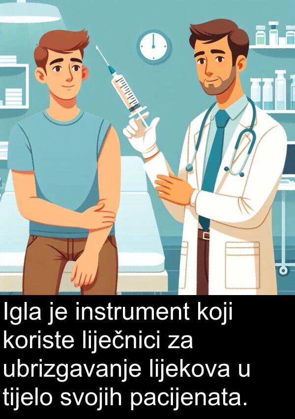 tijelo: Igla je instrument koji koriste liječnici za ubrizgavanje lijekova u tijelo svojih pacijenata.
