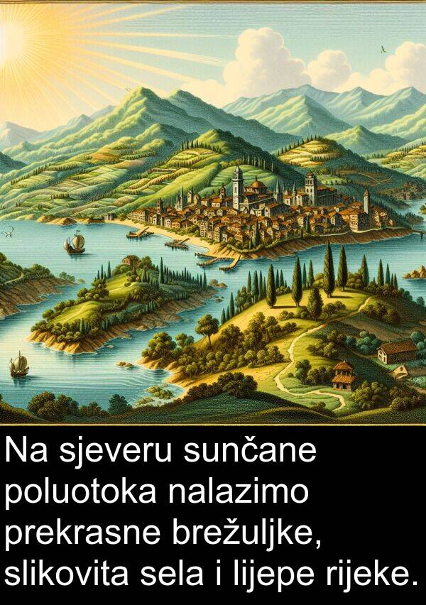 sela: Na sjeveru sunčane poluotoka nalazimo prekrasne brežuljke, slikovita sela i lijepe rijeke.