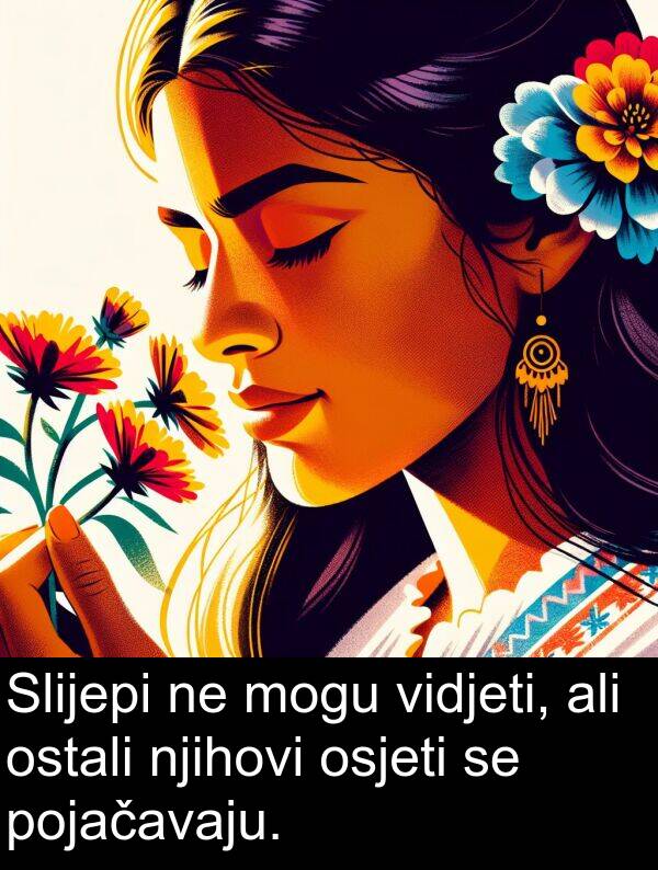 ali: Slijepi ne mogu vidjeti, ali ostali njihovi osjeti se pojačavaju.
