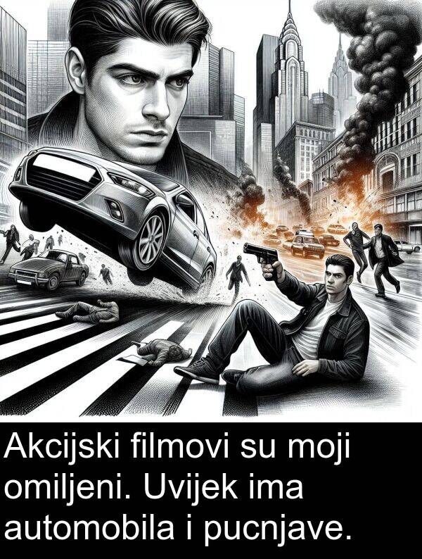 omiljeni: Akcijski filmovi su moji omiljeni. Uvijek ima automobila i pucnjave.