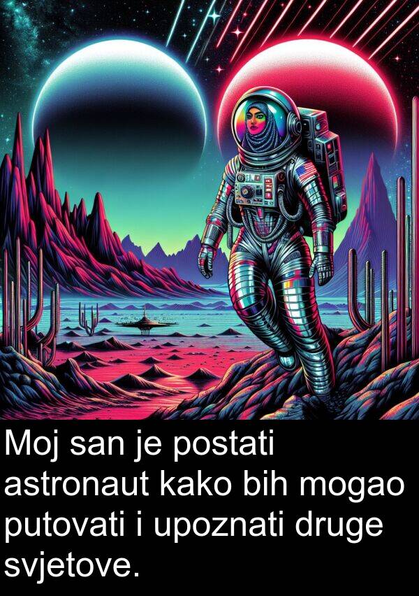 astronaut: Moj san je postati astronaut kako bih mogao putovati i upoznati druge svjetove.