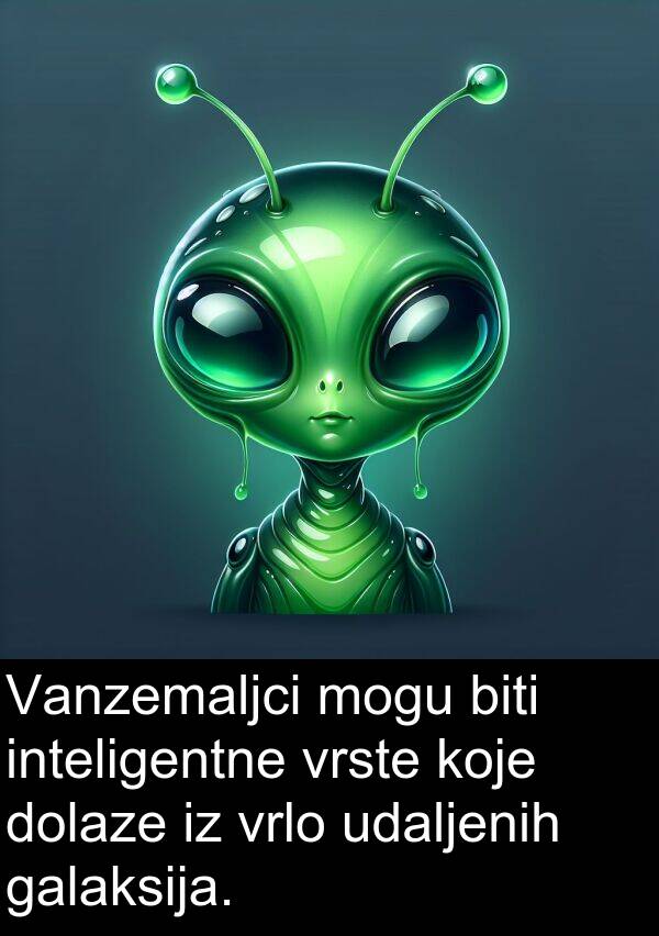 inteligentne: Vanzemaljci mogu biti inteligentne vrste koje dolaze iz vrlo udaljenih galaksija.