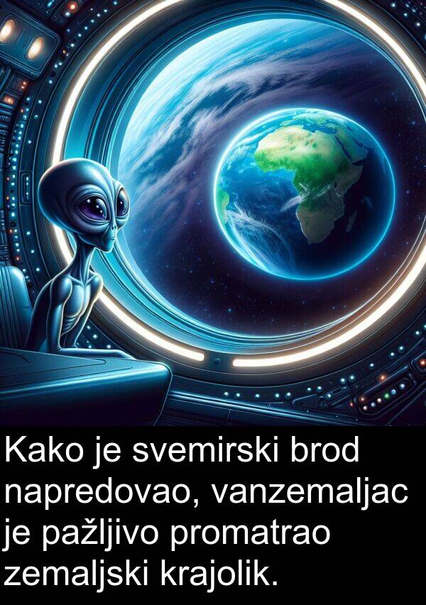brod: Kako je svemirski brod napredovao, vanzemaljac je pažljivo promatrao zemaljski krajolik.