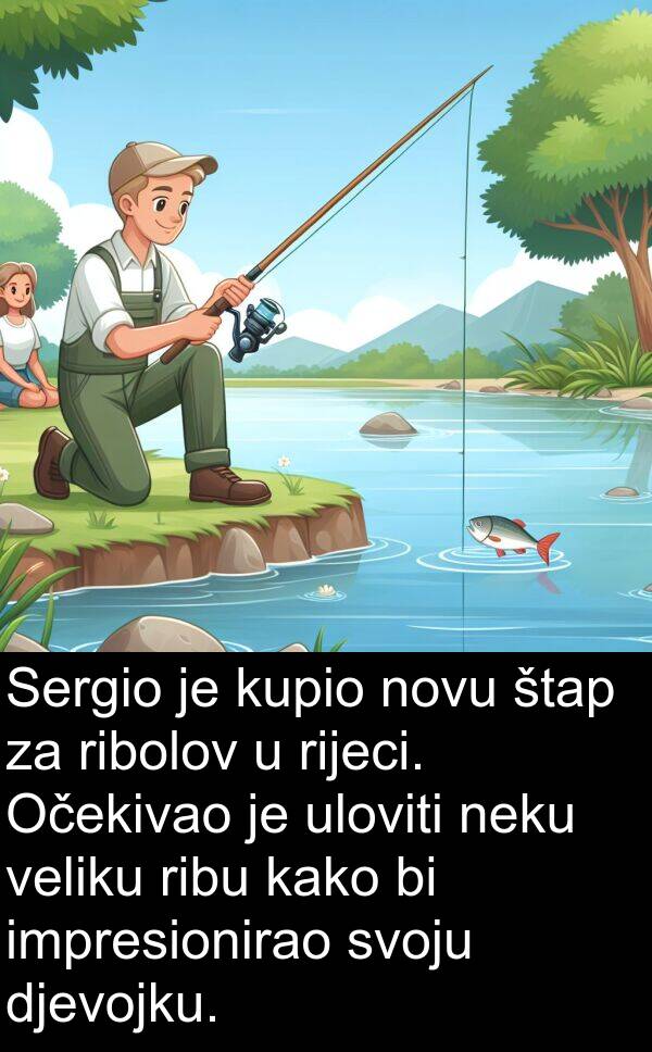 uloviti: Sergio je kupio novu štap za ribolov u rijeci. Očekivao je uloviti neku veliku ribu kako bi impresionirao svoju djevojku.
