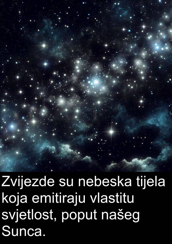 tijela: Zvijezde su nebeska tijela koja emitiraju vlastitu svjetlost, poput našeg Sunca.