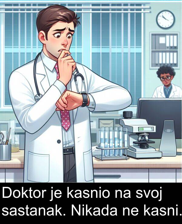 sastanak: Doktor je kasnio na svoj sastanak. Nikada ne kasni.