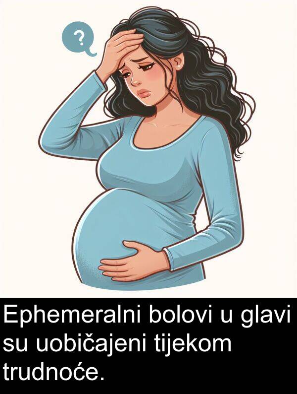 uobičajeni: Ephemeralni bolovi u glavi su uobičajeni tijekom trudnoće.
