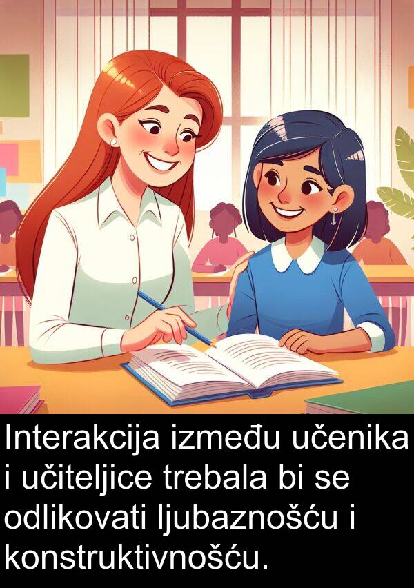 učiteljice: Interakcija između učenika i učiteljice trebala bi se odlikovati ljubaznošću i konstruktivnošću.