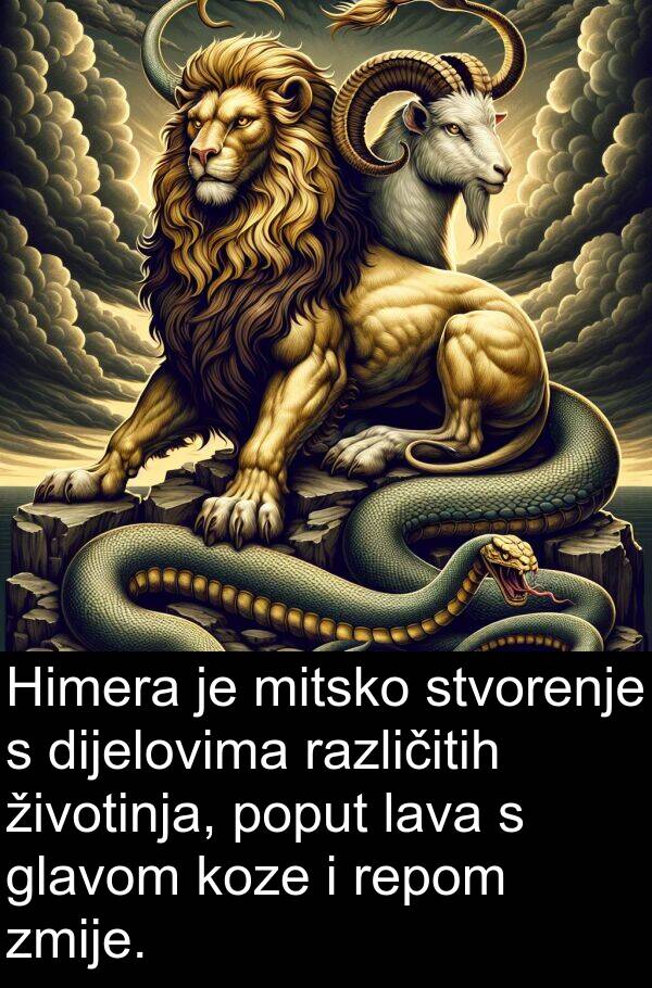 različitih: Himera je mitsko stvorenje s dijelovima različitih životinja, poput lava s glavom koze i repom zmije.