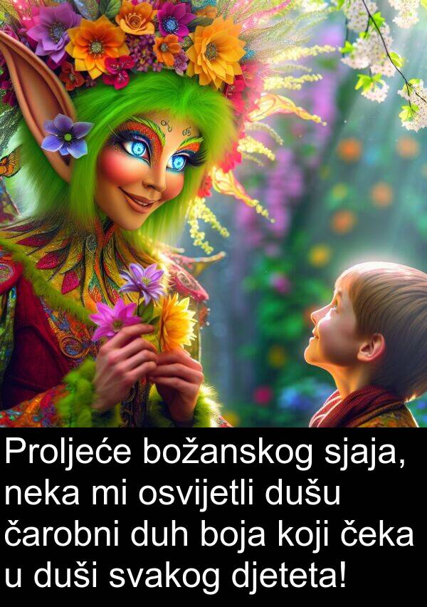 duši: Proljeće božanskog sjaja, neka mi osvijetli dušu čarobni duh boja koji čeka u duši svakog djeteta!