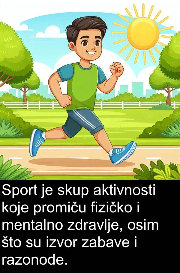 aktivnosti: Sport je skup aktivnosti koje promiču fizičko i mentalno zdravlje, osim što su izvor zabave i razonode.
