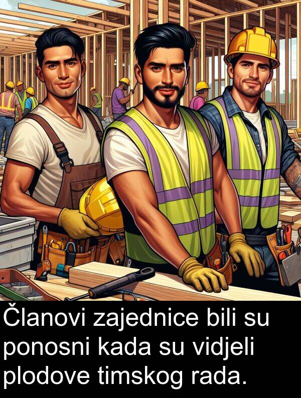 bili: Članovi zajednice bili su ponosni kada su vidjeli plodove timskog rada.
