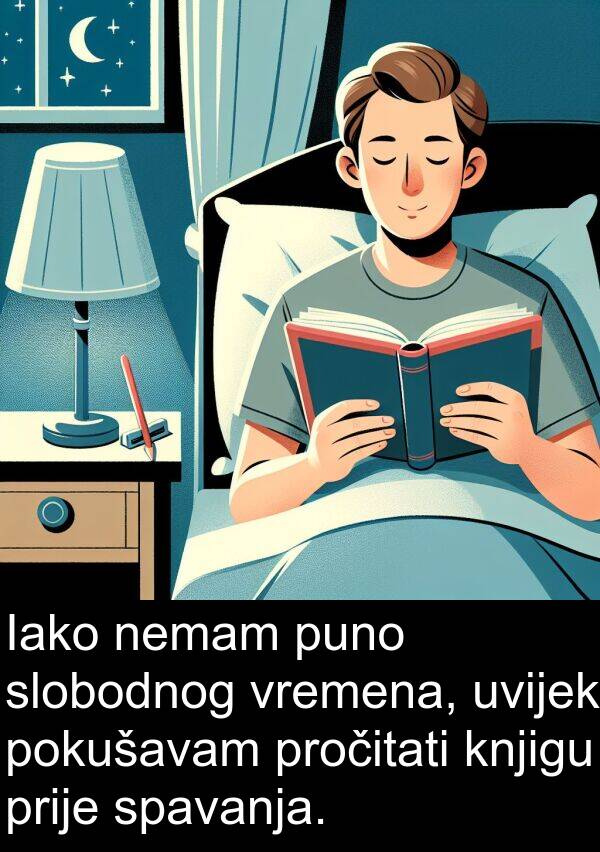 knjigu: Iako nemam puno slobodnog vremena, uvijek pokušavam pročitati knjigu prije spavanja.