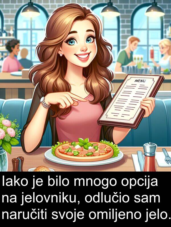 omiljeno: Iako je bilo mnogo opcija na jelovniku, odlučio sam naručiti svoje omiljeno jelo.