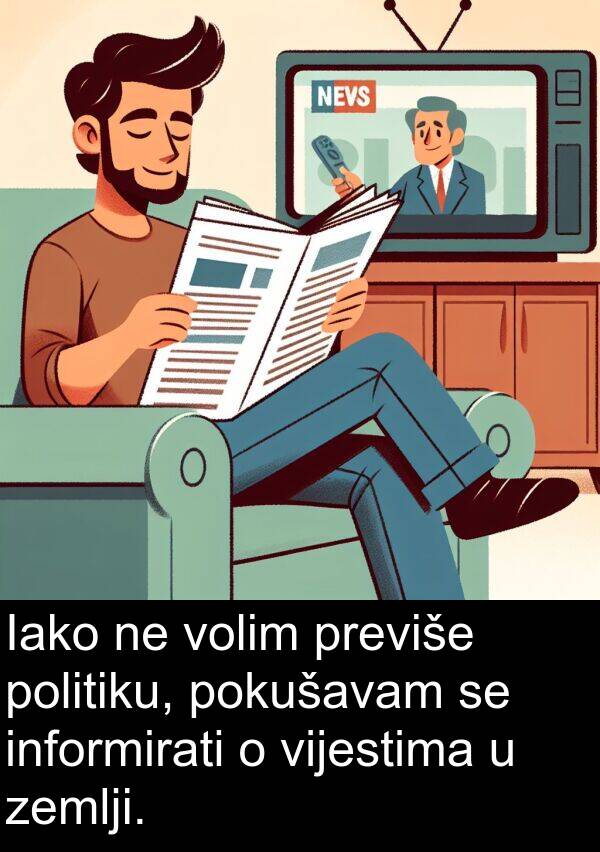 informirati: Iako ne volim previše politiku, pokušavam se informirati o vijestima u zemlji.