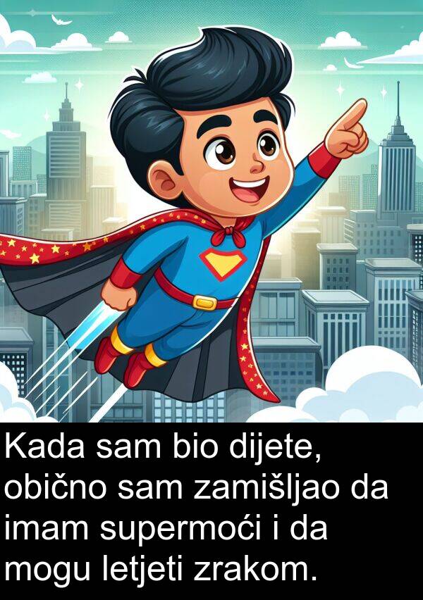 imam: Kada sam bio dijete, obično sam zamišljao da imam supermoći i da mogu letjeti zrakom.