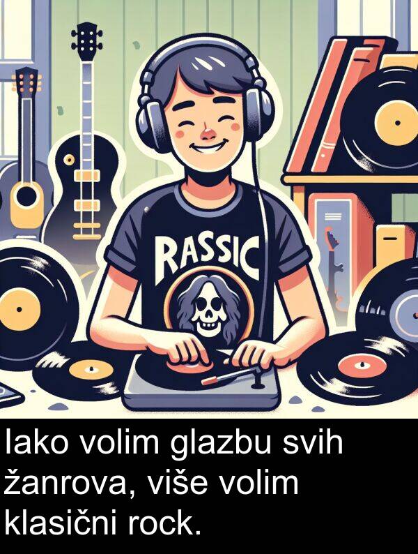 klasični: Iako volim glazbu svih žanrova, više volim klasični rock.