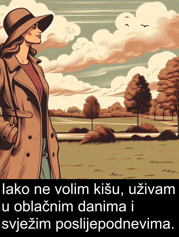danima: Iako ne volim kišu, uživam u oblačnim danima i svježim poslijepodnevima.