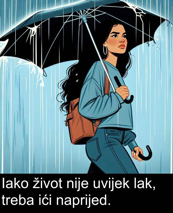 ići: Iako život nije uvijek lak, treba ići naprijed.