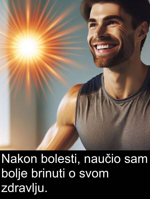 brinuti: Nakon bolesti, naučio sam bolje brinuti o svom zdravlju.