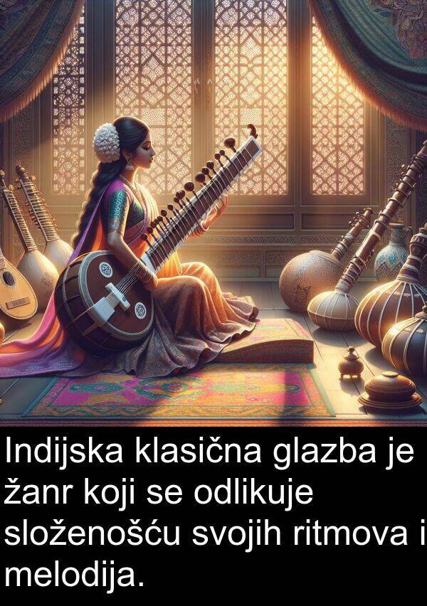 klasična: Indijska klasična glazba je žanr koji se odlikuje složenošću svojih ritmova i melodija.