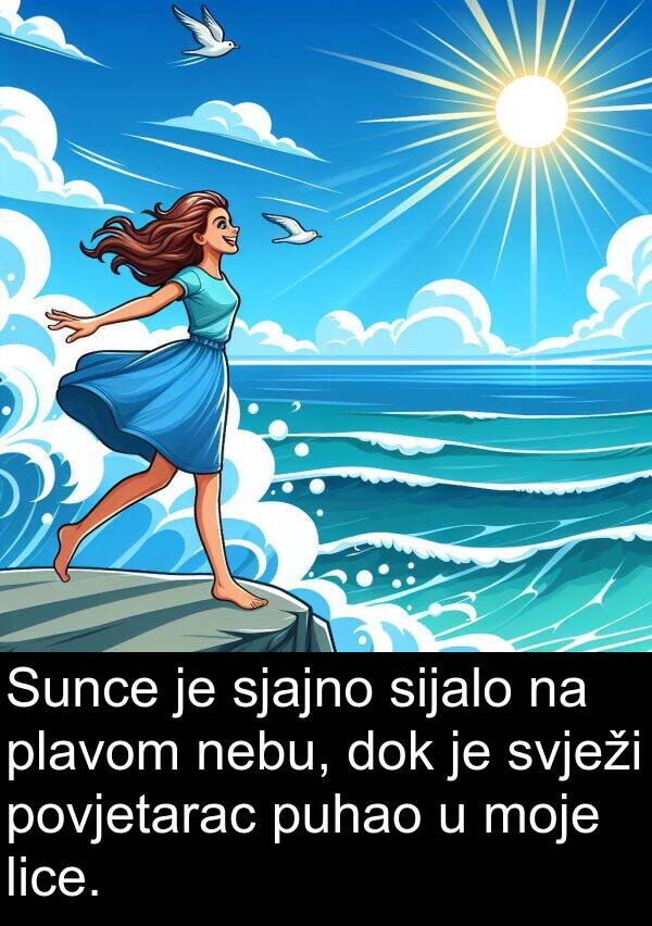 sijalo: Sunce je sjajno sijalo na plavom nebu, dok je svježi povjetarac puhao u moje lice.