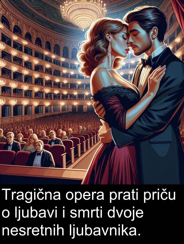 smrti: Tragična opera prati priču o ljubavi i smrti dvoje nesretnih ljubavnika.