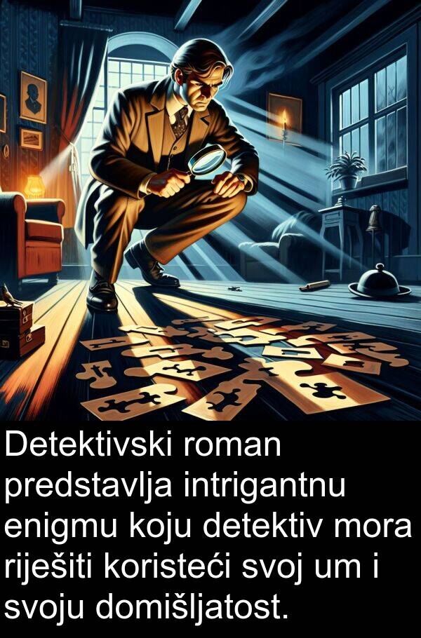 detektiv: Detektivski roman predstavlja intrigantnu enigmu koju detektiv mora riješiti koristeći svoj um i svoju domišljatost.