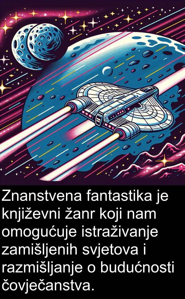 žanr: Znanstvena fantastika je književni žanr koji nam omogućuje istraživanje zamišljenih svjetova i razmišljanje o budućnosti čovječanstva.